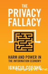 The privacy fallacy : Harm and power in the information economy vignette
